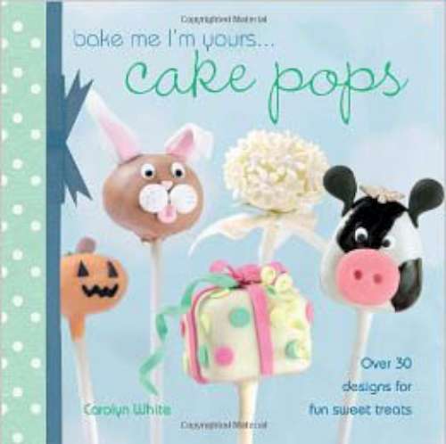 Bake Me I'm Yours...Cake Pops - Click Image to Close